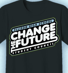 Student Council Shirt Quotes - Change The Future - idea-620c1